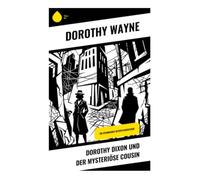 Dorothy Dixon und der mysteriöse Cousin: Ein spannendes Detektivabenteuer: Ein klassischer Jugendkrimi um Familienrätsel, geheimnisvolle Verwandtschaft und mutige Ermittlungen