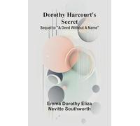 Dorothy Harcourt's secret: Sequel to "A deed without a name"