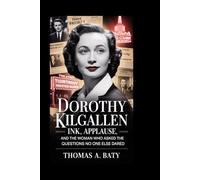 Dorothy Kilgallen:: Ink, Applause, and the Woman Who Asked the Questions No One Else Dared