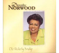 Dorothy Norwood - Ole' Rickety Bridge