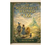 Dorothy’s Journey to the Emerald City: A Classic Fantasy Edition of The Wonderful Wizard of Oz