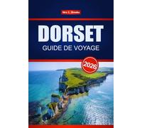 DORSET GUIDE DE VOYAGE 2026: Découvrez les principales attractions, la cuisine locale, les sites historiques et les choses à faire sur la côte jurassique de l'Angleterre