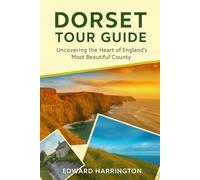 DORSET TOUR GUIDE: Uncovering the heart of England most beautiful county