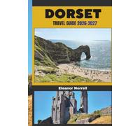 DORSET TRAVEL GUIDE 2026-2027: Discover Dorset’s Coastal Paths, Historic Towns, and Natural Wonders