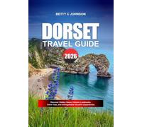 DORSET TRAVEL GUIDE 2026: Discover Hidden Gems, Historic Landmarks, Travel Tips, and Unforgettable Vacation Experiences