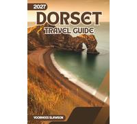 Dorset Travel Guide 2027: Navigating the Coastline, Hills, and Historic Sites of South West England