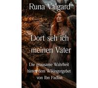 Dort seh ich meinen Vater Die grausame Wahrheit hinter dem Wikingergebet von Ibn Fadlan