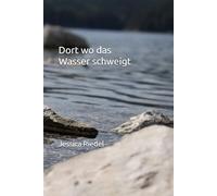 Dort wo das Wasser schweigt (Die Wasser Saga)