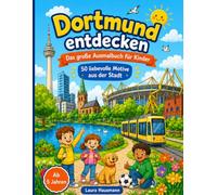 Dortmund entdecken - Das große Ausmalbuch für Kinder: 50 liebevolle Motive aus der Stadt: Parks, Tiere, Fußball, Phoenix-See, Türme und Ruhrpott-Abenteuer