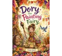 Dory The Painting Fairy: A Fall Festival Adventure About Making Mistakes and Finding Magic