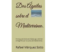 Dos Águilas sobre el Mediterráneo.: El choque de Carlos de Habsburgo y Solimán el Magnífico por la cuenca del Mediterráneo.