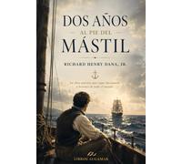 Dos años al pie del mástil: La obra maestra que sigue fascinando a lectores de todo el mundo (Clásicos de Aventuras - Edición Moderna)