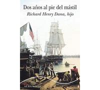 Dos años al pie del mástil | Richard Henry (hijo) Dana, Francisco Torres Oliver