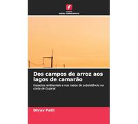 Dos campos de arroz aos lagos de camarão: Impactos ambientais e nos meios de subsistência na costa de Gujarat