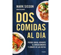 Dos comidas al día. Pierde grasa, revierte el envejecimiento y libérate de las dietas | Mark Sisson