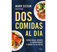 Dos comidas al día: Pierde grasa, revierte el envejecimiento y líbrate de las dietas (Bienestar, salud y vida sana)