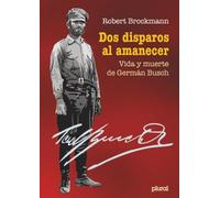 Dos disparos al amanecer: Vida y muerte de Germán Busch