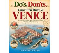 Do's, Don'ts, and the Unwritten Rules of Venice: The Travel Guide to Etiquette, Money Traps, and Local Customs for First-Time and Returning Visitors, Plus the Quiet City Most Tourists Never Find