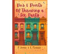 Do's & Don'ts of Throwing a Sex Party: A Hilarious Romantic Comedy About Friendship, Scandal, and Starting Over (The Do's & Don'ts Rulebook)