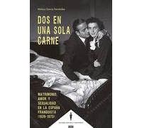 Dos en una sola carne: Matrimonio, amor y sexualidad en la España franquista (1939-1975) (MUJERES, HISTORIA Y FEMINISMO)