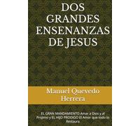DOS GRANDES ENSENANZAS DE JESUS: EL GRAN MANDAMIENTO Amar a Dios y al Projimo y EL HIJO PRODIGO El Amor que todo lo Restaura