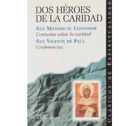 Dos héroes de la caridad: Centurias sobre la caridad ; Conferencias (CLÁSICOS DE ESPIRITUALIDAD)