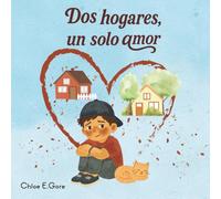 Dos hogares, un solo amor: Un libro para niños sobre el divorcio y la separación: Una historia dulce y reconfortante sobre el amor, la separación y ... hogares después del divorcio de los padres.