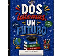 Dos Idiomas, Un Futuro: Cuaderno de Composición Azul para Estudiantes Bilingües: Cuaderno Rayado de 110 Páginas para Aprender, Organizar Ideas y Alcanzar tus Metas