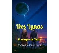 Dos lunas: El colapso de Kailo: 1 (Kailo: Fuimos y somos)