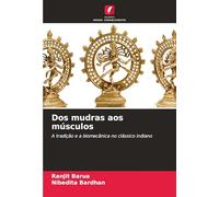 Dos mudras aos músculos: A tradição e a biomecânica no clássico indiano