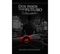 Dos pasos desde el futuro: CEREBRO CUÁNTICO, El observador no mide, elige (Anomalías)