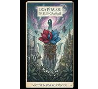 DOS PÉTALOS EN EL ENGRANAJE (CÓDIGO ORIGEN LA REBELIÓN DEL ARQUITECTO)