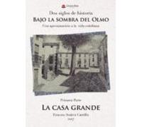 Dos siglos de historia. Bajo la sombra del Olmo. Una aproximación a la vida cotidiana. 1ª parte La casa grande