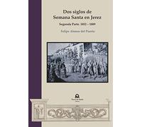 Dos siglos de Semana Santa en Jerez: Segunda parte. 1852-1889 (SIN COLECCION)