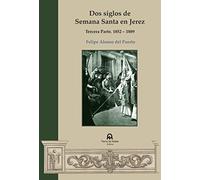Dos siglos de Semana Santa en Jerez: Tercera parte. 1852-1889 (SIN COLECCION)