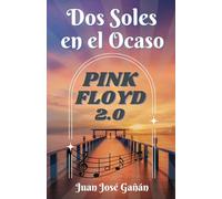 DOS SOLES EN EL OCASO: PINK FLOYD 2.0 (LOS SECRETOS DE PINK FLOYD)
