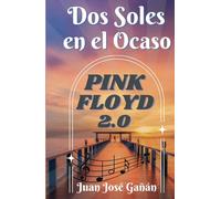 DOS SOLES EN EL OCASO: PINK FLOYD 2.0 (LOS SECRETOS DE PINK FLOYD)