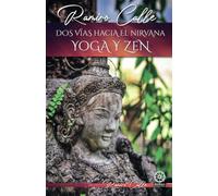 Dos vías hacia el Nirvana: Yoga y Zen: 47 (Biblioteca Ramiro Calle)