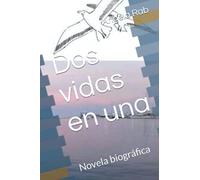 Dos vidas en una: Novela biográfica