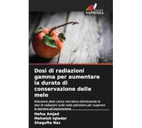 Dosi di radiazioni gamma per aumentare la durata di conservazione delle mele: Riduzione della carica microbica ottimizzando le dosi di radiazioni ... per superare le barriere all'esportazione