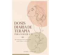 Dosis Diaria de Terapia para Volver a Ti: 100 reflexiones breves para sanar, poner límites y volver a ti