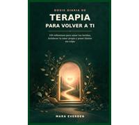 Dosis diaria de terapia para volver a ti: 100 reflexiones para sanar tus heridas, fortalecer tu amor propio y poner límites sin culpa
