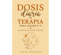 Dosis diaria de terapia para volver a ti: Reflexiones para Sanar y Renacer (Spanish Edition)