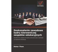 Doskonalenie zawodowe kadry kierowniczej zespołów edukacyjnych: Kształcenie ustawiczne kadry kierowniczej w zakresie zarządzania edukacją: Kszta¿cenie ... kierowniczej w zakresie zarz¿dzania edukacj¿