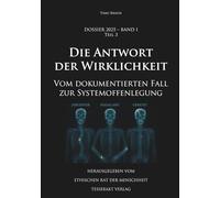 Dossier 2025 - Band I, Teil 3: Die Antwort der Wirklichkeit: Vom dokumentierten Fall zur Systemoffenlegung