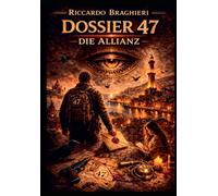 Dossier 47 Die Allianz: Der Thriller über die okkulte Macht, die die Welt regiert