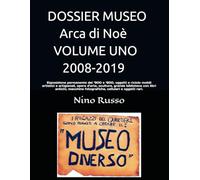DOSSIER MUSEO Arca di Noè VOL. DUE 2019-2008: Esposizione permanente del ‘900 e ‘800, oggetti e riciclo mobili artistici e artigianali, opere d’arte, ... REALIZZATE DALL'ARCA DI NOè DI BISCONTE.)