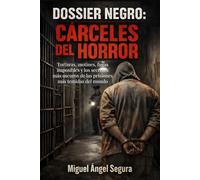 Dossier Negro: Cárceles del horror: Torturas, motines, fugas imposibles y los secretos más oscuros de las prisiones más temidas del mundo (La Gran Biblioteca del Misterio)