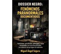 Dossier Negro: Fenómenos paranormales documentados: Fantasmas, psicofonías, poltergeist, casas encantadas y los casos documentados con evidencia real ... explicación (La Gran Biblioteca del Misterio)