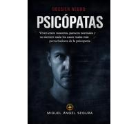Dossier Negro: Psicópatas: Viven entre nosotros, parecen normales y no sienten nada: Los casos reales más perturbadores de la mente psicópata (La Gran Biblioteca del Misterio)